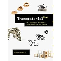 Transmaterial Next: A Catalog of Materials that Redefine Our Future ...