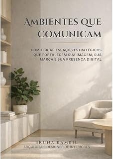 Livro AMBIENTES QUE COMUNICAM: Como criar espaços estratégicos que fortalecem sua imagem, sua marca e sua presença digital