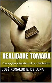 Livro Realidade tomada: Concepções e teorias sobre o fantástico