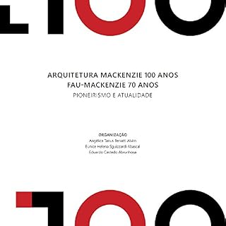 Livro Arquitetura Mackenzie 100 anos FAU-Mackenzie 70 anos: pionerismo e atualidade