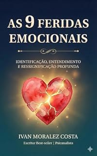 Livro As 9 Feridas Emocionais: Identificação, Entendimento e Ressignificação Profunda