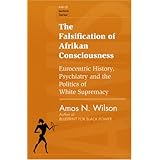 The Falsification of Afrikan Consciousness: Eurocentric History, Psychiatry and the Politics of White Supremacy (Awis Lecture