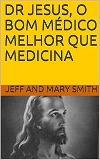DR JESUS, O BOM MÉDICO MELHOR QUE MEDICINA