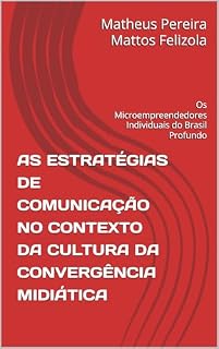 Livro AS ESTRATÉGIAS DE COMUNICAÇÃO NO CONTEXTO DA CULTURA DA CONVERGÊNCIA MIDIÁTICA: Os Microempreendedores Individuais do Brasil Profundo