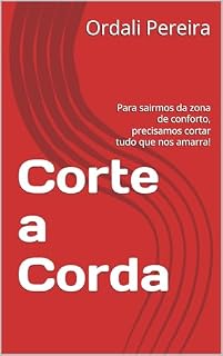 Livro Corte a Corda: Para sairmos da zona de conforto, precisamos cortar tudo que nos amarra!