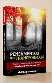 Livro Pensamentos que Transformam: O caminho para uma vida plena através de reflexões inspiradoras e poderosas