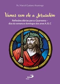 Livro Vamos com Ele a Jerusalém: Reflexões diárias para a Quaresma - dias da Semana e Domingos dos anos A,B,C (Palavra Viva)