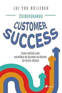 Livro Estruturando Customer Success: Como Montar uma Estratégia de Sucesso do Cliente de Forma Efetiva