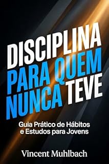 Livro Disciplina para Quem Nunca Teve: Guia Prático de Habitos e Estudos para Jovens.: Rotina simples, foco e organização para passar em provas, faculdade e parar de se sabotar.