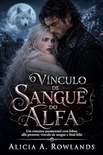 Livro O Vínculo de Sangue do Alfa: Um romance paranormal com lobos, alfa protetor, vínculo de sangue e final feliz
