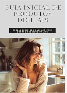Livro Guia inicial de produtos digitais : Desbloqueie o seu caminho para os lucros passivos online