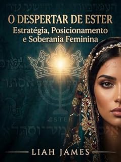 Livro LIVRO: O DESPERTAR DE ESTER: Estratégia, do Posicionamento e da Soberania Feminina