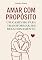 Livro Amar com propósito: Um caminho para transformar seu relacionamento
