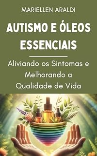 Livro Autismo e Óleos Essenciais: Aliviando os Sintomas e Melhorando a Qualidade de Vida