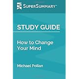Study Guide: How to Change Your Mind by Michael Pollan (SuperSummary)