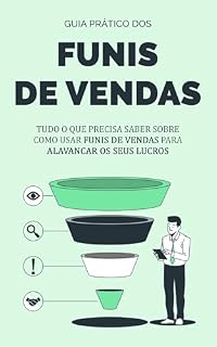 Livro Funil de Vendas Inteligente: Transforme Cliques em Clientes Fiéis e Construa um Negócio Digital Lucrativo