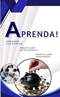 Livro Aprenda: Organize suas contas; Poupe com Inteligência e Invista com Sabedoria.: Mestre do Dinheiro
