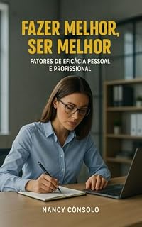 Livro Fazer melhor, Ser melhor: Fatores de Eficácia Pessoal e Profissional