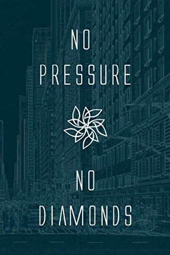 No Pressure No Diamonds: Lined Notebook / Jornal Gift , 120 Pages , 6x9