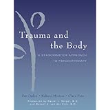Trauma and the Body: A Sensorimotor Approach to Psychotherapy (Norton Series on Interpersonal Neurobiology)