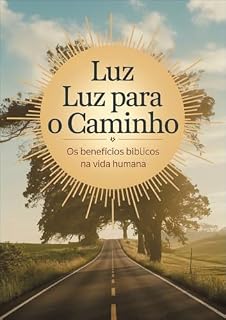 Livro LUZ PAPA O CAMINHO: OS BENEFÍCIOS BÍBLICOS NA VIDA HUMANA