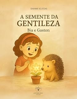 Livro A SEMENTE DA GENTILEZA: BIA E GASTON (Livros Infantis)