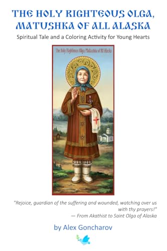 The Holy Righteous Olga, Matushka of All Alaska: A Spiritual Tale and a Coloring Activity for Young Hearts