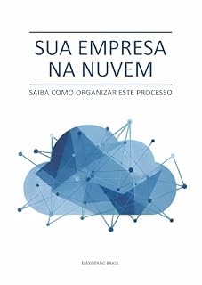 Livro SUA EMPRESA NA NUVEM: SAIBA COMO ORGANIZAR ESTE PROCESSO