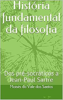 Livro História fundamental da filosofia: Dos pré-socráticos a Jean-Paul Sartre