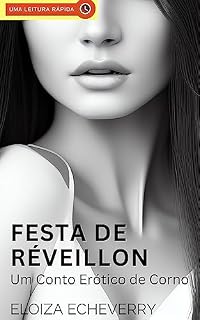 Livro Festa de Réveillon: Um Conto Erótico de Corno (Contos eróticos de corno da autora Eloiza Echeverry Livro 3)