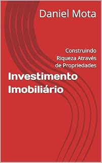 Livro Investimento Imobiliário: Construindo Riqueza Através de Propriedades