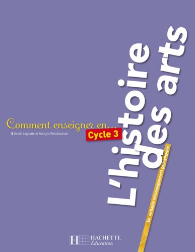 Comment enseigner au cycle 3 l'histoire des arts