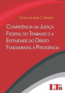 Livro Competência da Justiça Federal do Trabalho e a Efetividade do Direito Fundamental à Previdência