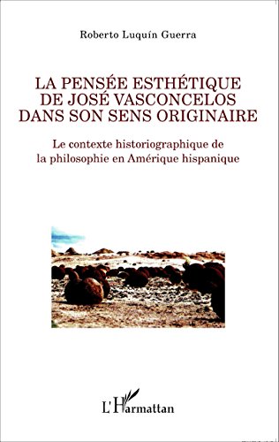 La  pensée esthétique de José Vasconcelos dans son sens originaire