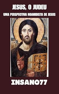 Livro Jesus, o Judeu: Uma Perspectiva Noahidista de Jesus