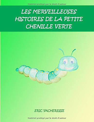 Amazon Fr Les Merveilleuses Histoires De La Petite Chenille Verte Vacheresse Eric Livres