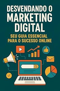 Livro Desvendando o Marketing Digital: Seu Guia Essencial para o Sucesso Online
