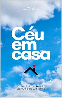 Livro CÉU EM CASA: "Construindo um Refúgio Espiritual para Sua Família"