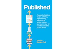 Published: a guide to literature review, outlining, experimenting, visualization, writing, editing, and peer review for your first scientific journal article