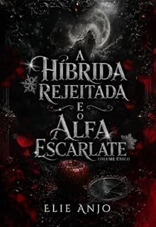 Livro A híbrida rejeitada e o alfa escarlate: (Volume único)