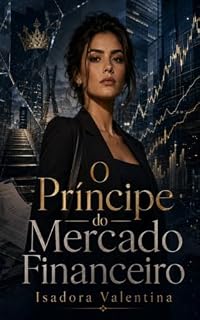 Livro O Príncipe do Mercado Financeiro (Romances de Isadora Valentina)