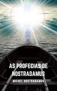 Livro As Profecias de Nostradamus: As próximas profecias do Grande Profeta de Todos os Tempos.