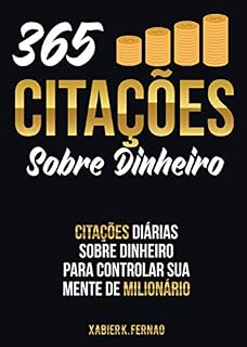 Livro 365 Citações Sobre Dinheiro: Citações Diárias Sobre Dinheiro Para Controlar Sua Mente de Milionário