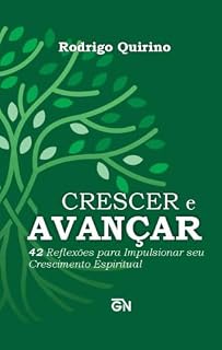 Livro CRESCER E AVANÇAR : 42 Reflexões para Impulsionar seu Crescimento Espiritual