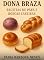 Livro Gastronomia / Culinária: Pães e Roscas Caseiras Dona Braza : Receitas do sítio que aquecem a alma , perfumam a casa e alimentam a família. (Culinária /Gastronomia/ Receitas/ Renda Extra)