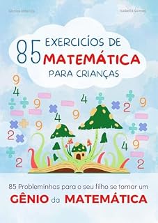 Livro 85 Exercícios de Matemática para Crianças: 85 Probleminhas para seu Filho se tornar um Gênio da Matemática