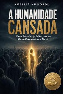 Livro A Humanidade Cansada : Como Sobreviver (e Brilhar) em um Mundo Emocionalmente Doente