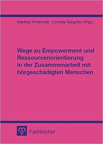 Wege Zu Empowerment Und Ressourcenorientierung In Der Zusammenarbeit Mit Horgeschadigten Menschen Amazon De Hintermair Manfred Tsirigotis Cornelia Audeoud Mireille Aumuller Doris Beer Silke Bohl Saskia Ebert Monika Gutjahr Anja Heinen
