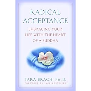 Radical Acceptance: Embracing Your Life With the Heart of a Buddha