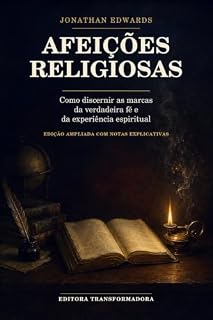 Livro Afeições Religiosas (Ampliado e com Notas explicativas): Como discernir as marcas da verdadeira fé e da experiência espiritual